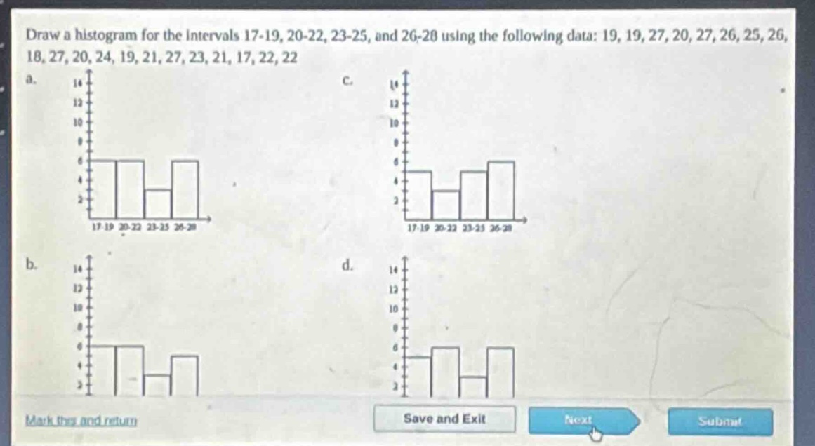 draw a histogram for the intervals 17 - 19, 20 - 22, 23 - 25, and 26 - 28 using the following data: 19, 19, 27, 20, 27, 26, 25, 26, 18, 27, 20, 24, 19, 21, 27, 23, 21, 17, 22, 22