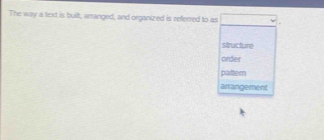 the way a text is built, arranged, and organized is referred to as structure order pattern arrangement
