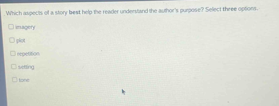 which aspects of a story best help the reader understand the authors purpose? select three options. imagery plot repetition setting tone