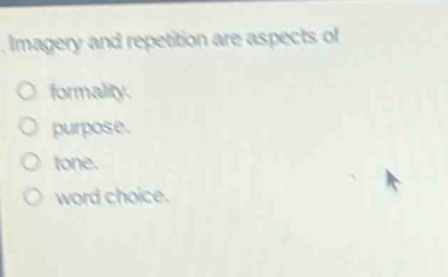 imagery and repetition are aspects of\nformality.\npurpose.\ntone.\nword choice.
