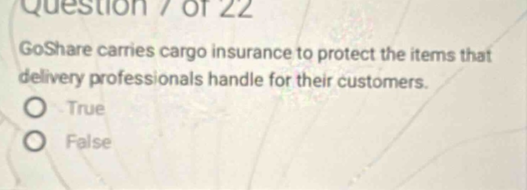 question 7 of 22 goshare carries cargo insurance to protect the items that delivery professionals handle for their customers. true false