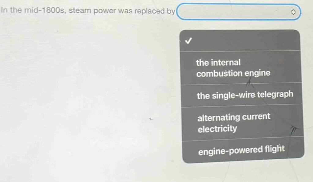 in the mid - 1800s, steam power was replaced by the internal combustion engine the single - wire telegraph alternating current electricity engine - powered flight