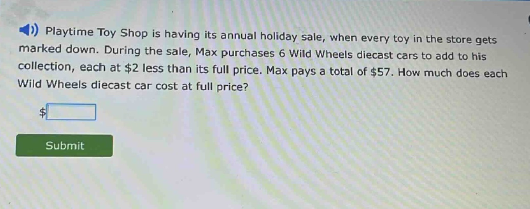 playtime toy shop is having its annual holiday sale, when every toy in the store gets marked down. during the sale, max purchases 6 wild wheels diecast cars to add to his collection, each at $2 less than its full price. max pays a total of $57. how much does each wild wheels diecast car cost at full price?