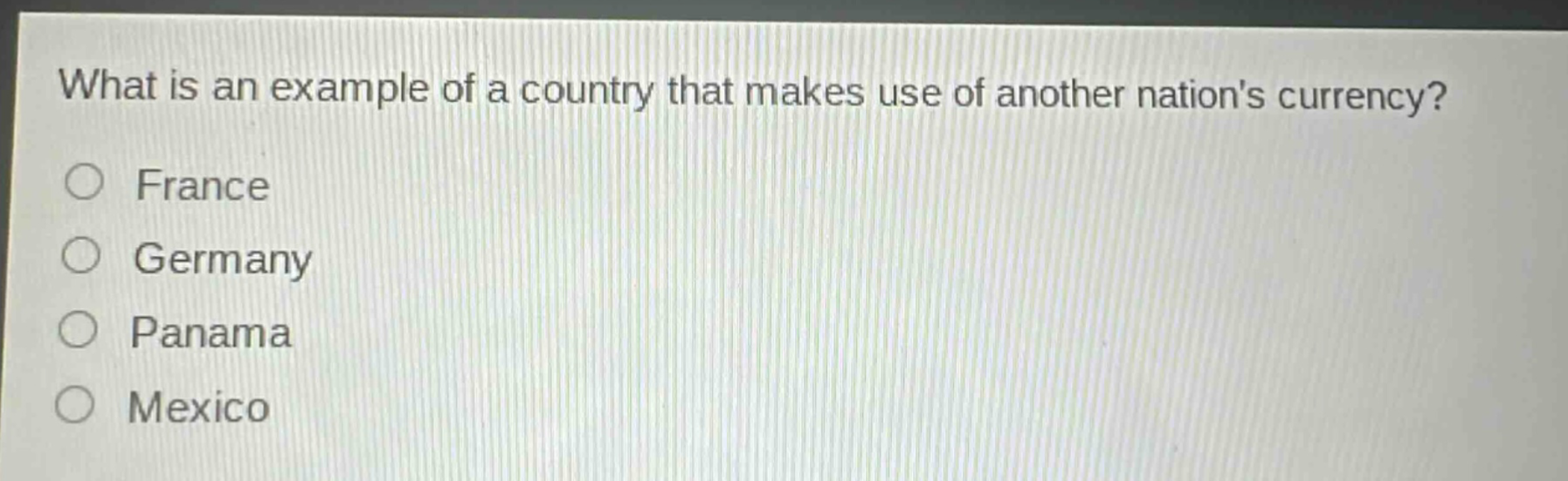 what is an example of a country that makes use of another nations currency?\nfrance\ngermany\npanama\nmexico