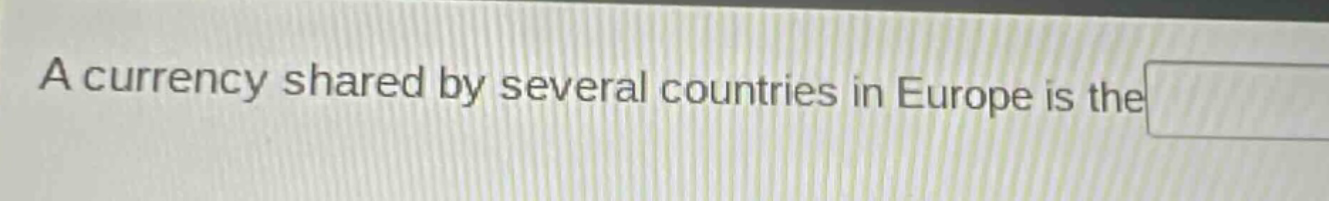 a currency shared by several countries in europe is the