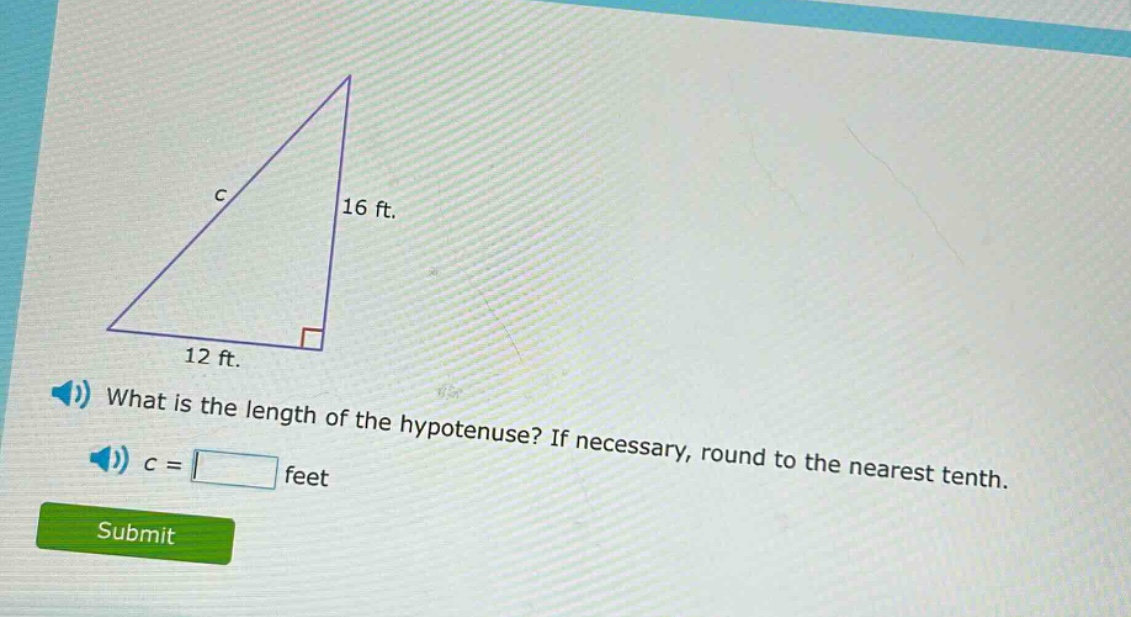 what is the length of the hypotenuse? if necessary, round to the nearest tenth. c = feet