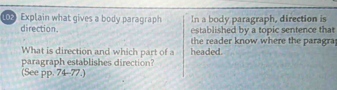 l02 explain what gives a body paragraph direction. what is direction and which part of a paragraph establishes direction? (see pp. 74 - 77.) in a body paragraph, direction is established by a topic sentence that the reader know where the paragraph headed.