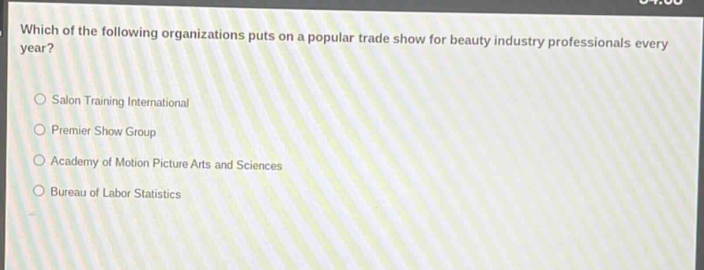 which of the following organizations puts on a popular trade show for beauty industry professionals every year?\nsalon training international\npremier show group\nacademy of motion picture arts and sciences\nbureau of labor statistics