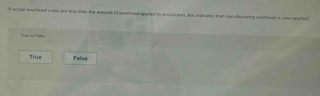 if actual overhead costs are less than the amount of overhead applied to production, this indicates that manufacturing overhead is over - applied. true or false true false