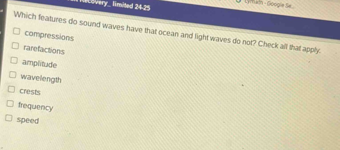 which features do sound waves have that ocean and light waves do not? check all that apply. compressions rarefactions amplitude wavelength crests frequency speed