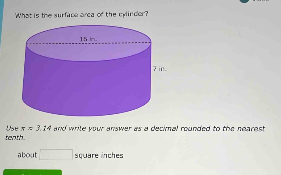 what is the surface area of the cylinder? use π ≈ 3.14 and write your answer as a decimal rounded to the nearest tenth. about square inches