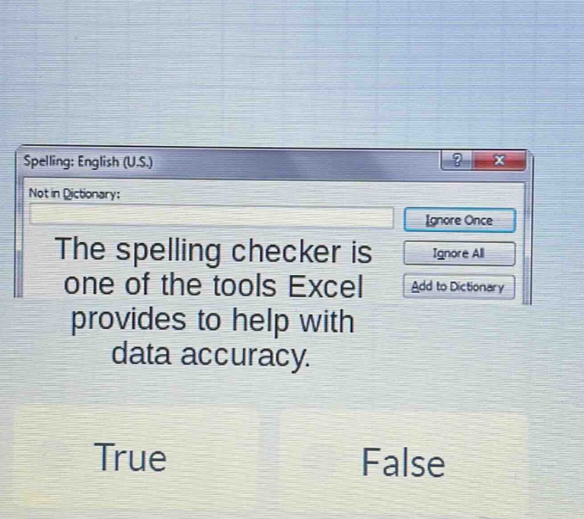 spelling: english (u.s.) not in dictionary: the spelling checker is one of the tools excel provides to help with data accuracy. true false
