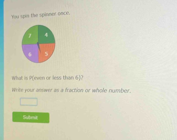 you spin the spinner once. what is p(even or less than 6)? write your answer as a fraction or whole number.