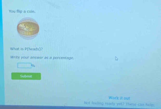 you flip a coin. what is p(heads)? write your answer as a percentage.