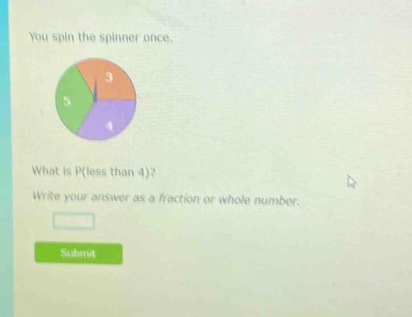 you spin the spinner once. what is p(less than 4)? write your answer as a fraction or whole number.
