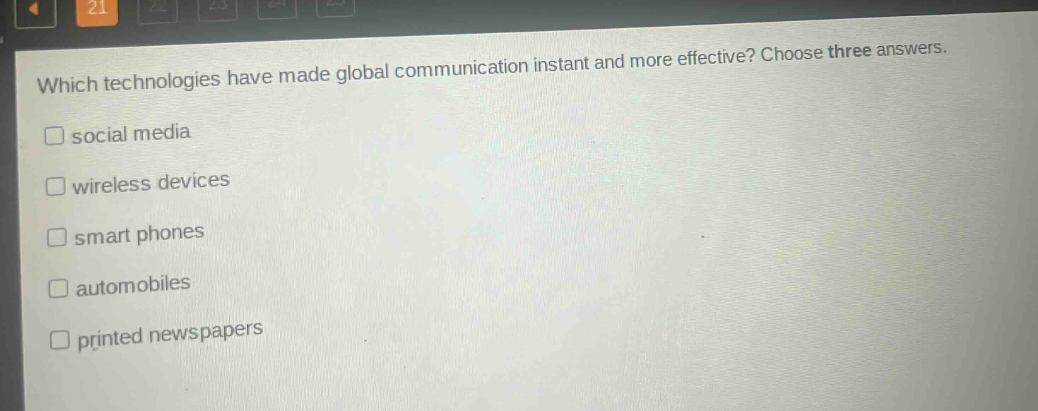 which technologies have made global communication instant and more effective? choose three answers. social media wireless devices smart phones automobiles printed newspapers