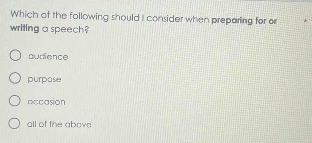 which of the following should i consider when preparing for or writing a speech? audience purpose occasion all of the above