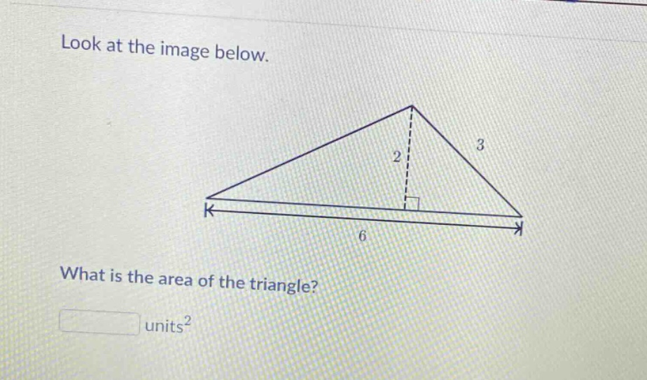 look at the image below. what is the area of the triangle? units²