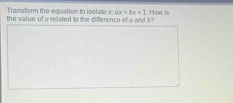 transform the equation to isolate x: ax = bx + 1. how is the value of x related to the difference of a and b?
