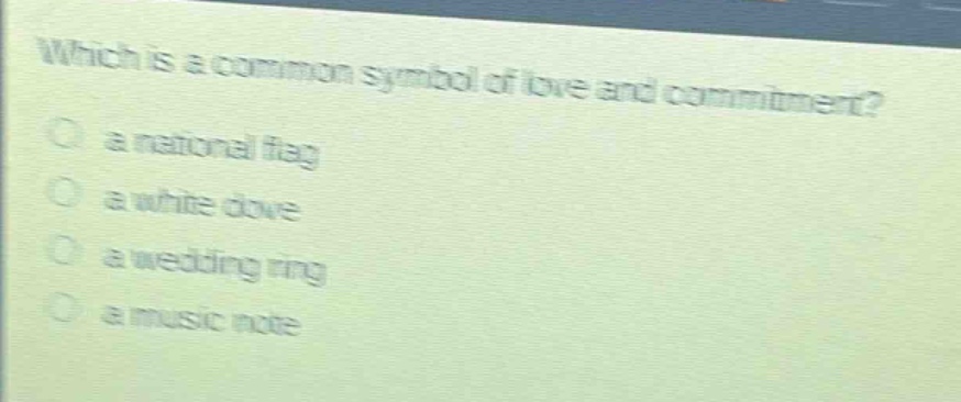 which is a common symbol of love and commitment? a national flag a white dove a wedding ring a music note