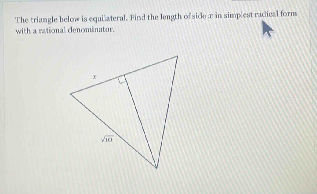 the triangle below is equilateral. find the length of side x in simplest radical form with a rational denominator.