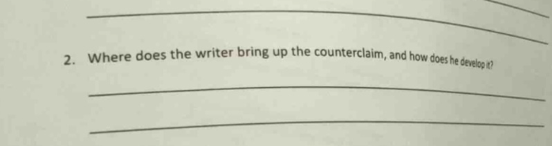 2. where does the writer bring up the counterclaim, and how does he develop it?