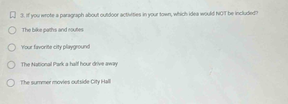 3. if you wrote a paragraph about outdoor activities in your town, which idea would not be included? the bike paths and routes your favorite city playground the national park a half hour drive away the summer movies outside city hall