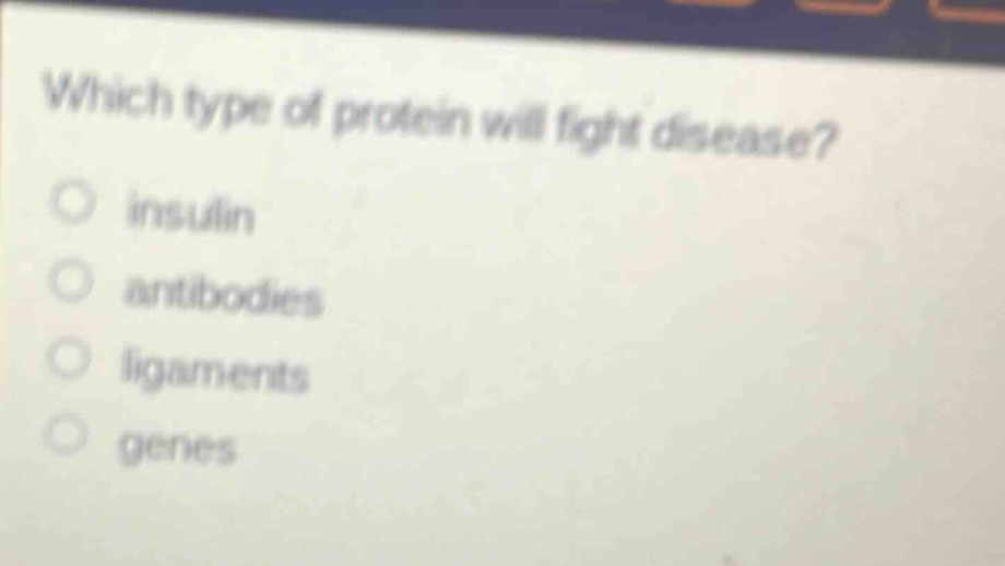 which type of protein will fight disease?\ninsulin\nantibodies\nligaments\ngenes