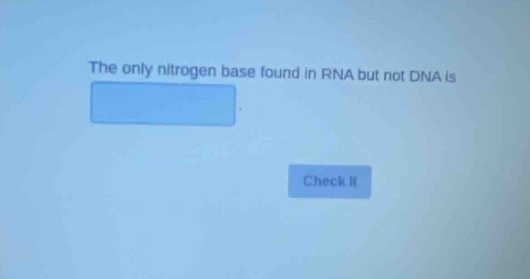 the only nitrogen base found in rna but not dna is