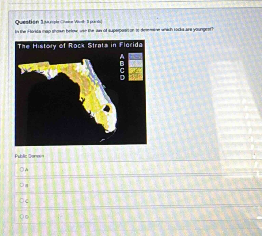 question 1(multiple choice worth 3 points) in the florida map shown below, use the law of superposition to determine which rocks are youngest? the history of rock strata in florida public domain