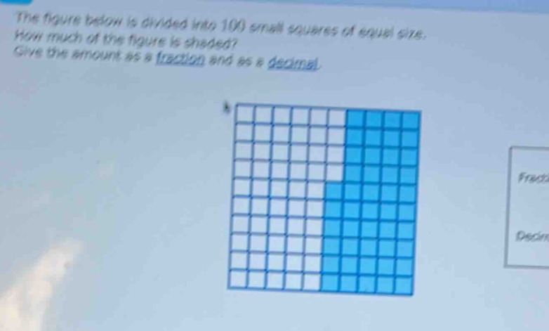 the figure below is divided into 100 small squares of equal size. how much of the figure is shaded? give the amount as a fraction and as a decimal.