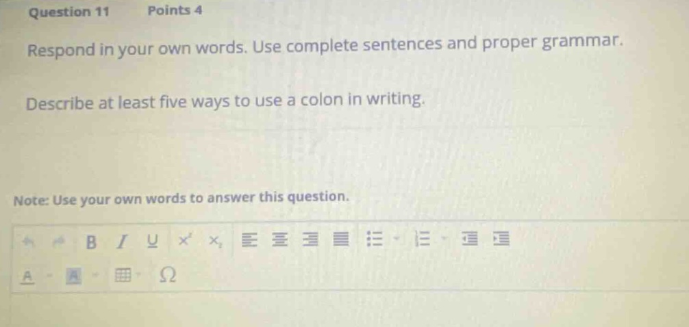question 11 points 4 respond in your own words. use complete sentences and proper grammar. describe at least five ways to use a colon in writing. note: use your own words to answer this question.