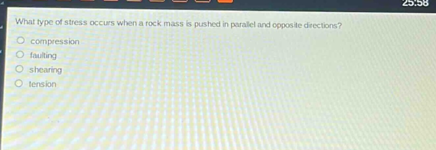 what type of stress occurs when a rock mass is pushed in parallel and opposite directions?\ncompression\nfaulting\nshearing\ntension