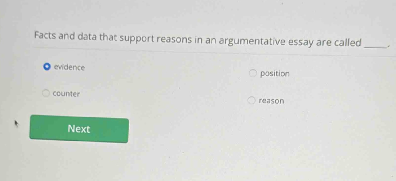 facts and data that support reasons in an argumentative essay are called ____. evidence counter position reason