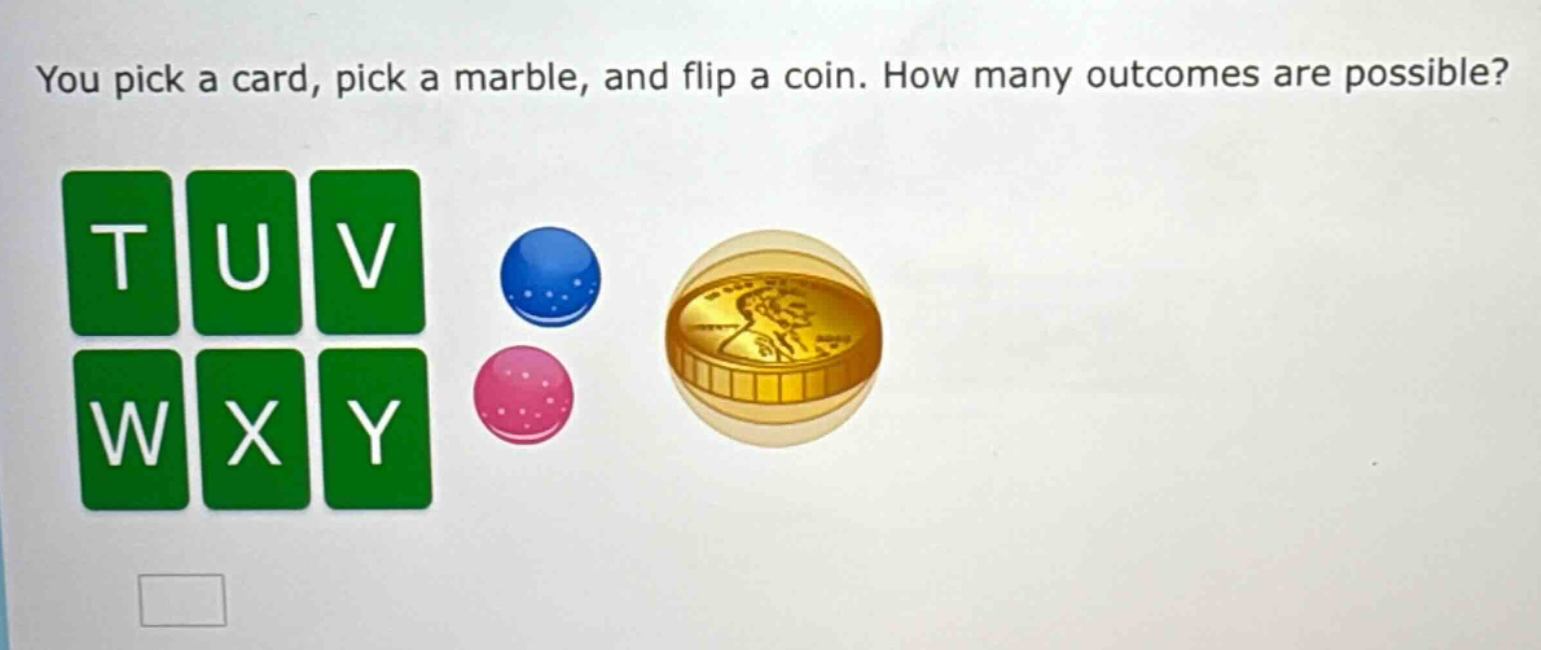 you pick a card, pick a marble, and flip a coin. how many outcomes are possible?