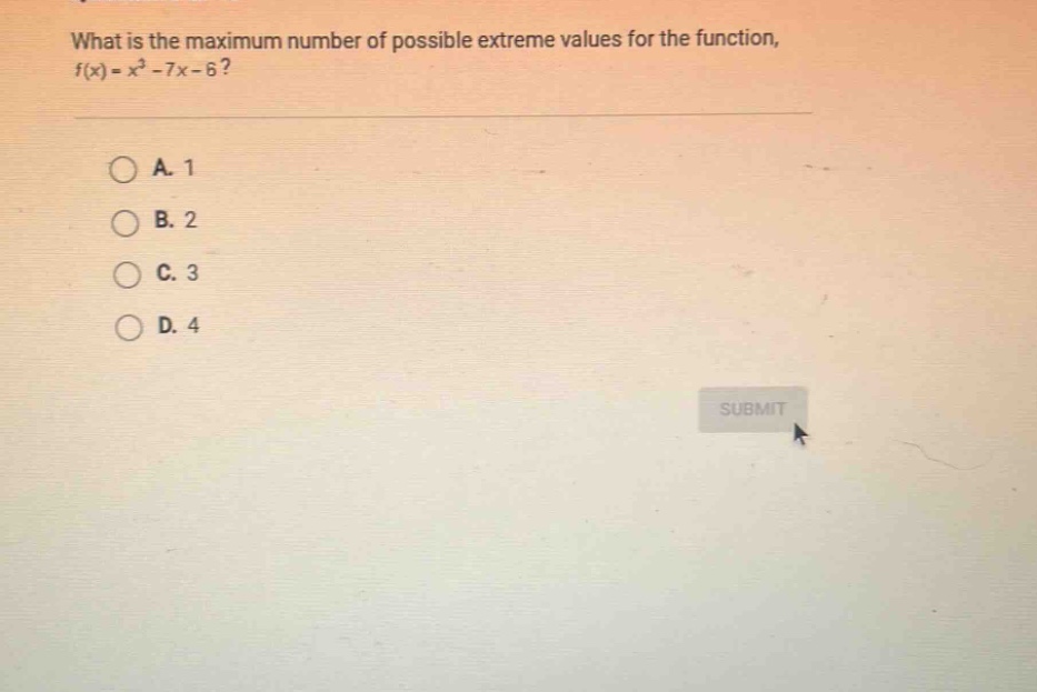 what is the maximum number of possible extreme values for the function, f(x)=x³ - 7x - 6?\na. 1\nb. 2\nc. 3\nd. 4