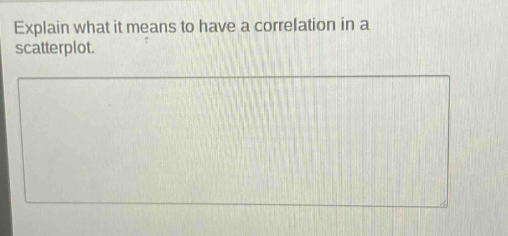 explain what it means to have a correlation in a scatterplot.