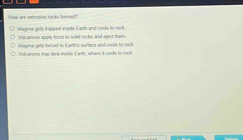 how are extrusive rocks formed? magma gets trapped inside earth and cools to rock. volcanoes apply force to solid rocks and eject them. magma gets forced to earth’s surface and cools to rock. volcanoes trap lava inside earth, where it cools to rock.