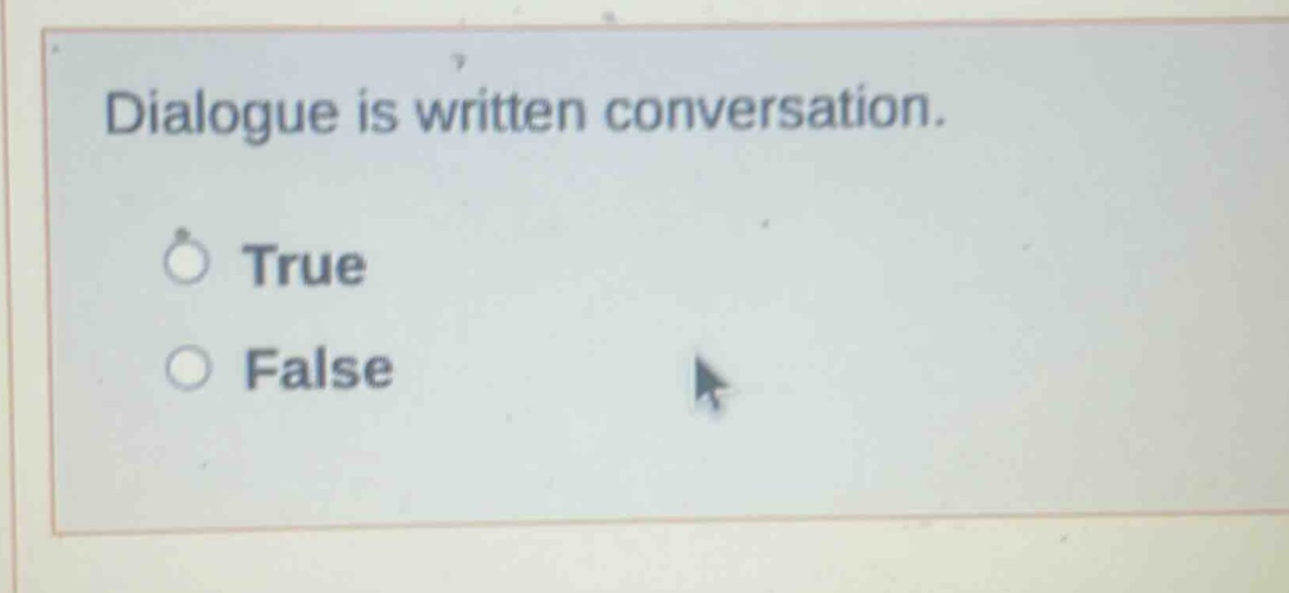 dialogue is written conversation. true false