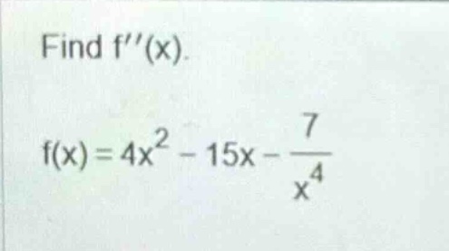 find f(x). f(x)=4x^2 - 15x - 7/x^4