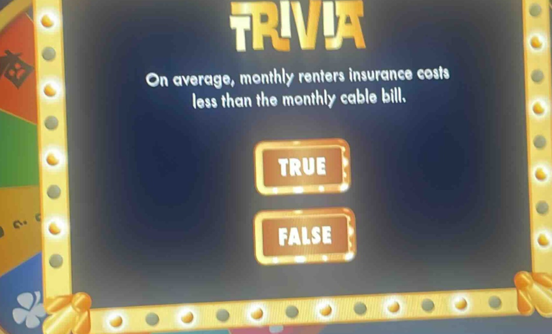 on average, monthly renters insurance costs less than the monthly cable bill. true false
