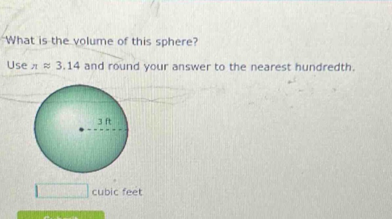 what is the volume of this sphere? use π ≈ 3.14 and round your answer to the nearest hundredth. 3 ft cubic feet