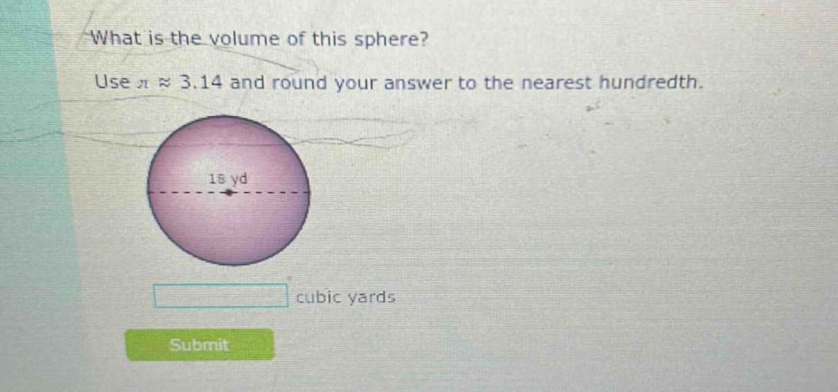 what is the volume of this sphere? use π ≈ 3.14 and round your answer to the nearest hundredth. 18 yd cubic yards