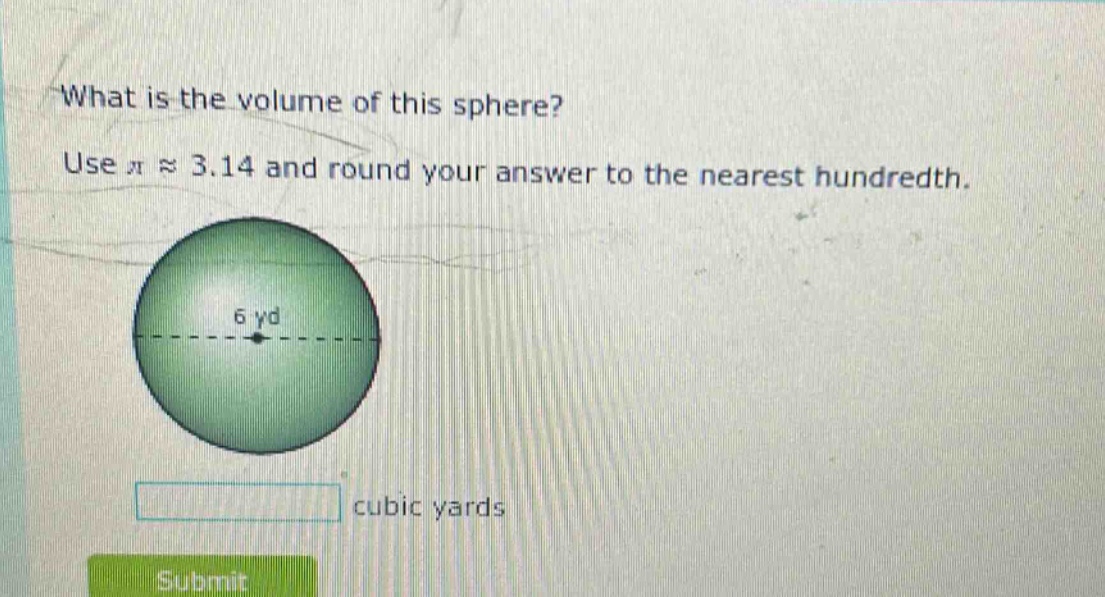what is the volume of this sphere? use π ≈ 3.14 and round your answer to the nearest hundredth. 6 yd cubic yards