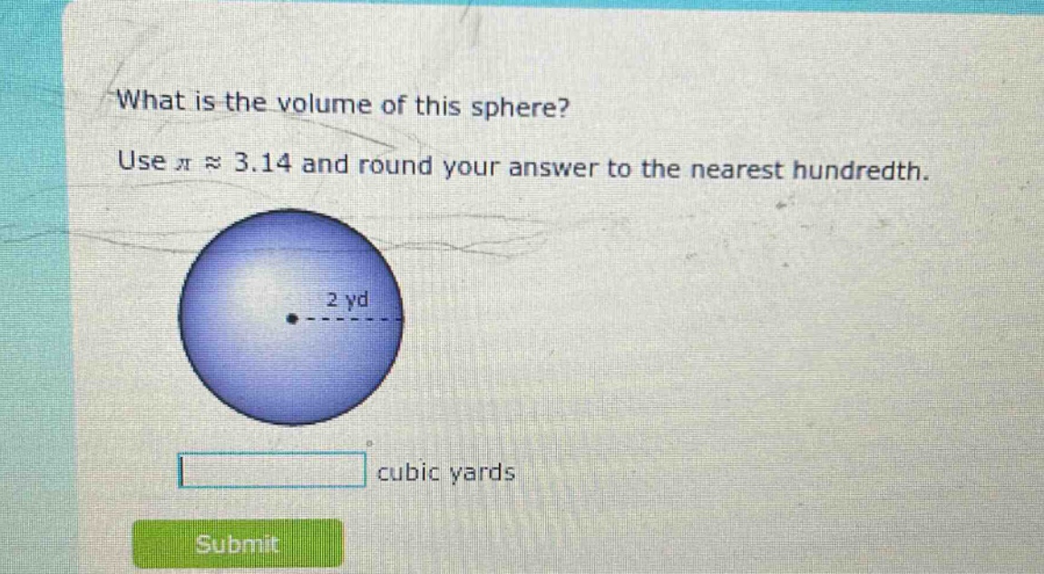what is the volume of this sphere? use π ≈ 3.14 and round your answer to the nearest hundredth. 2 yd cubic yards