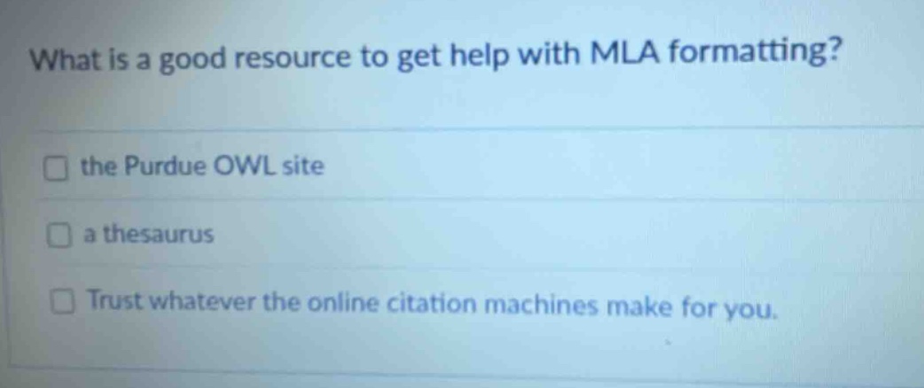 what is a good resource to get help with mla formatting? the purdue owl site a thesaurus trust whatever the online citation machines make for you.