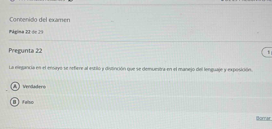 contenido del examen página 22 de 29 pregunta 22 la elegancia en el ensayo se refiere al estilo y distinción que se demuestra en el manejo del lenguaje y exposición. a verdadero b falso