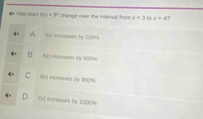 how does f(x) = 9^x change over the interval from x = 3 to x = 4? a f(x) increases by 100% b f(x) increases by 800% c f(x) increases by 900% d f(x) increases by 1000%