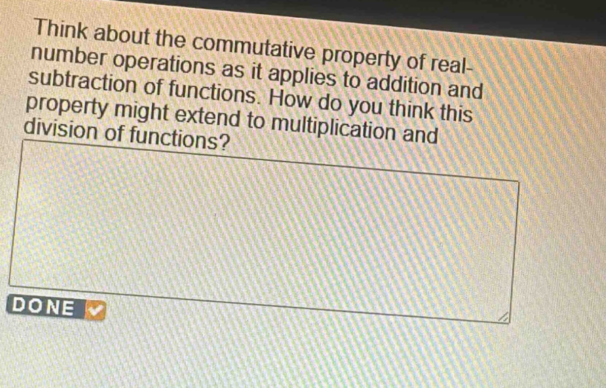 think about the commutative property of real - number operations as it applies to addition and subtraction of functions. how do you think this property might extend to multiplication and division of functions?