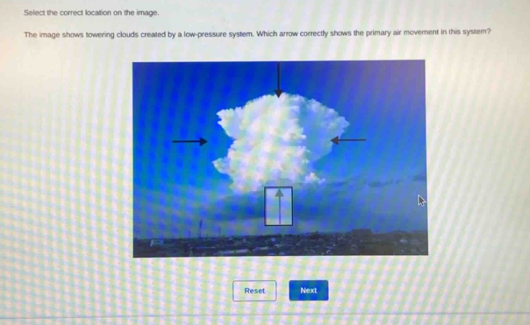 select the correct location on the image. the image shows towering clouds created by a low - pressure system. which arrow correctly shows the primary air movement in this system?